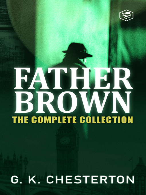 Title details for Father Brown Complete Murder Mysteries: The Innocence of Father Brown; The Wisdom of Father Brown; The Incredulity Of Father Brown; The Secret Of Father Brown; The Scandal Of Father Brown by G. K. Chesterton - Wait list